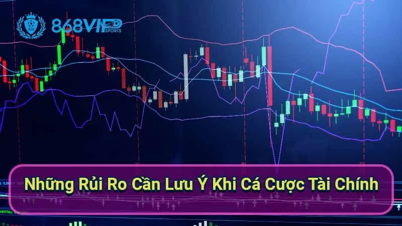 Cá Cược Tài Chính - Khám Phá Thế Giới Đầy Thú Vị Của Đầu Tư 4 nhung-rui-ro-can-luu-y-khi-ca-cuoc-tai-chinh