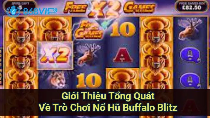 gioi-thieu-tong-quat-ve-tro-choi-no-hu-buffalo-blitz