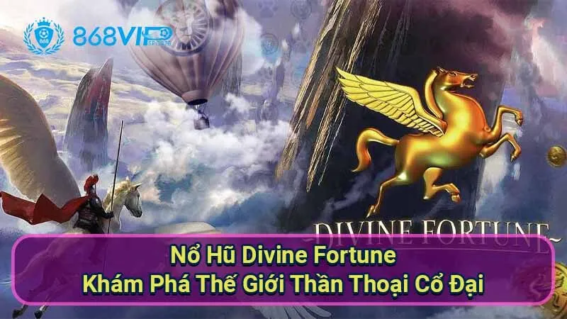 Nổ Hũ Divine Fortune - Khám Phá Thế Giới Thần Thoại Cổ Đại 8 no-hu-divine-fortune