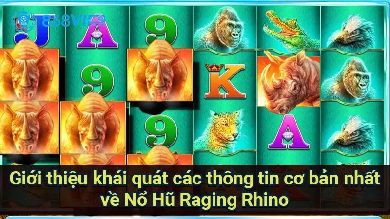Nổ Hũ Raging Rhino - Trải Nghiệm Sự Mạo Hiểm Và Kịch Tính 2 gioi-thieu-khai-quat-cac-thong-tin-co-ban-nhat-ve-no-hu-raging-rhino