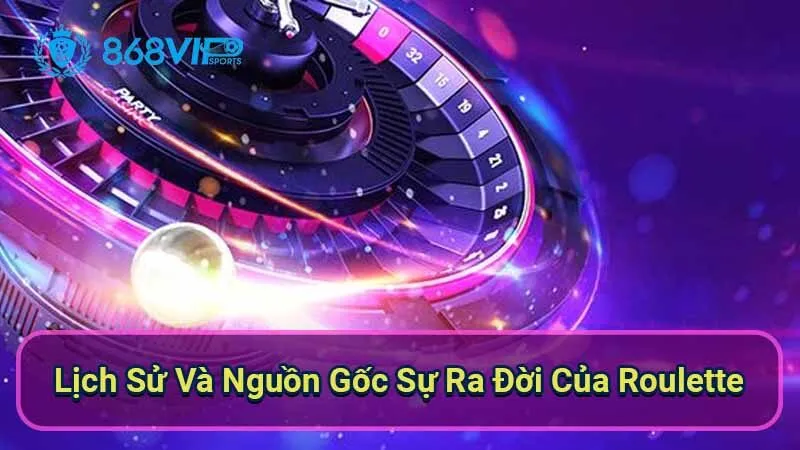 Roulette - Khám Phá Hành Trình Của Một Trò Chơi Cổ Điển 2 lich-su-va-nguon-goc-su-ra-doi-cua-roulette