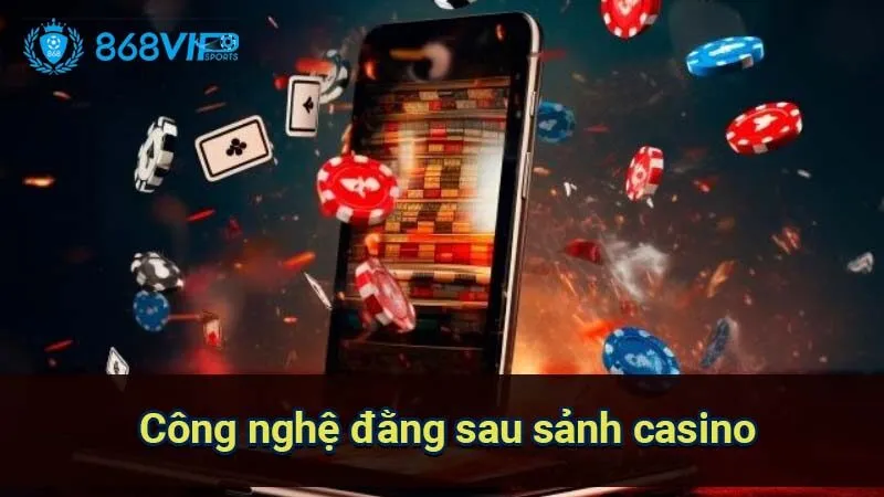 Sảnh Casino Evolution Gaming - Công Nghệ Và Trải Nghiệm Chơi 4 cong-nghe-dang-sau-sanh-casino