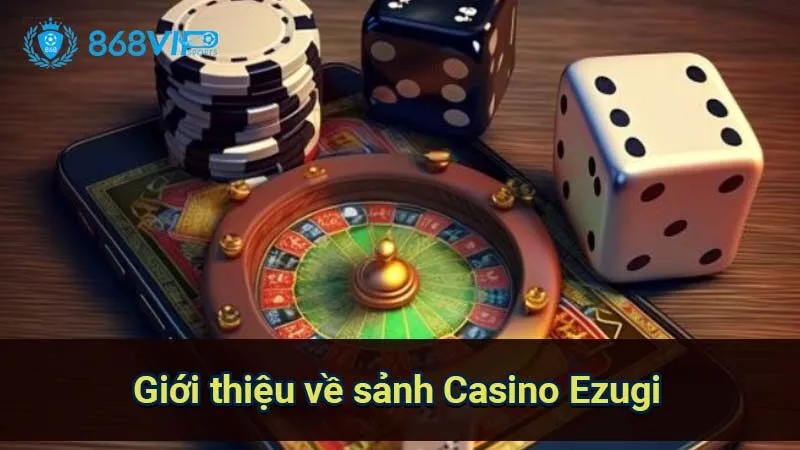 Sảnh Casino Ezugi - Trải Nghiệm Đỉnh Cao Ở Thế Giới iGaming 2 gioi-thieu-ve-sanh-casino-ezugi