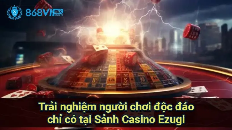 Sảnh Casino Ezugi - Trải Nghiệm Đỉnh Cao Ở Thế Giới iGaming 3 trai-nghiem-nguoi-choi-doc-dao-chi-co-tai-sanh-casino-ezugi