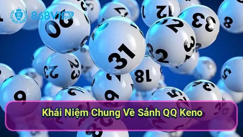 khai-niem-chung-ve-sanh-qq-keno