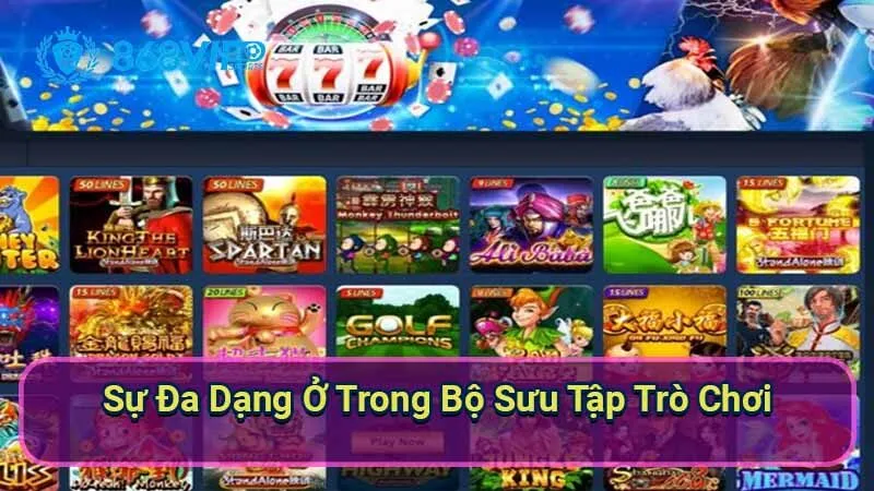Sảnh Slot Games Spade Gaming - Điểm Đến Hấp Dẫn Cho Fan Slot 3 su-da-dang-o-trong-bo-suu-tap-tro-choi
