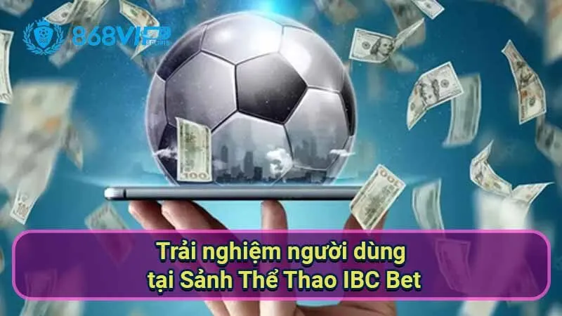trai-nghiem-nguoi-dung-tai-sanh-the-thao-ibc-bet