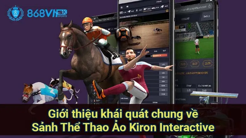 Sảnh Thể Thao Ảo Kiron Interactive - Đột Phá Về Cá Cược 2 gioi-thieu-khai-quat-chung-ve-sanh-the-thao-ao-kiron-interactive