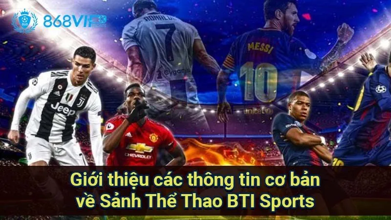 Sảnh Thể Thao BTI Sports - Nơi Trải Nghiệm Cá Cược Đỉnh Cao 2 gioi-thieu-cac-thong-tin-co-ban-ve-sanh-the-thao-bti-sports